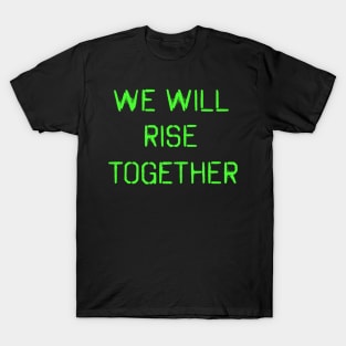 We will rise together! Green spray paint design! T-Shirt